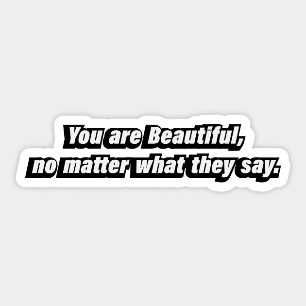 You are Beautiful, no matter what they say Sticker by CRE4T1V1TY